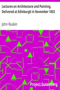 Lectures on Architecture and Painting, Delivered at Edinburgh in November 1853